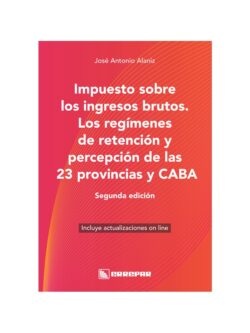 Impuesto Sobre Los IIBB - Los Regímenes De Retención Y Percepción De Las 23 Provincias Y CABA