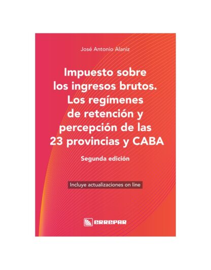 Impuesto Sobre Los IIBB - Los Regímenes De Retención Y Percepción De Las 23 Provincias Y CABA