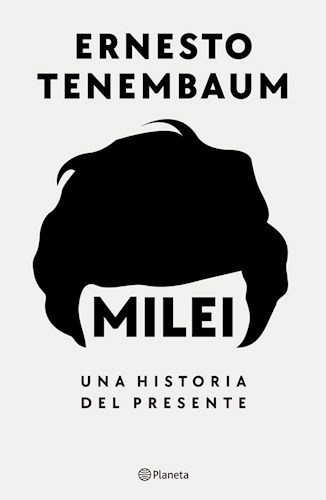 Milei. Una historia del presente