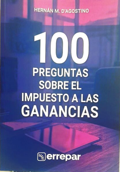100 Preguntas sobre el Impuesto a las Ganancias